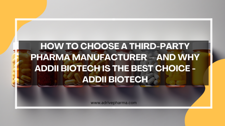 How to Choose a Third-Party Pharma Manufacturer – And Why Addii Biotech Is the Best Choice - Addii Biotech