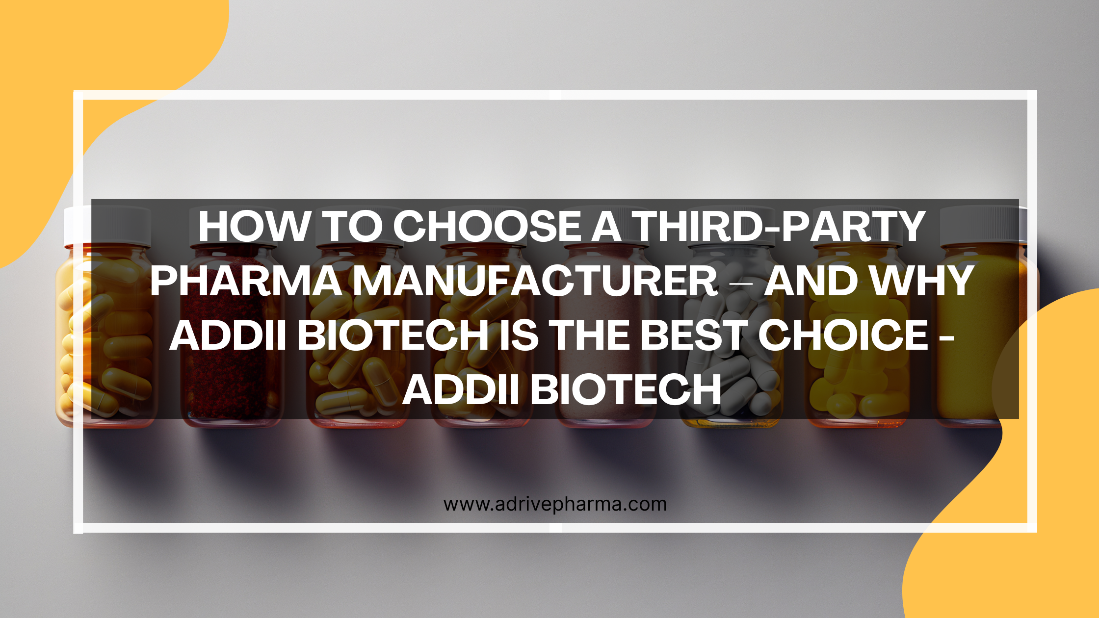 How to Choose a Third-Party Pharma Manufacturer – And Why Addii Biotech Is the Best Choice - Addii Biotech