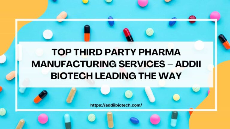 Top Third Party Pharma Manufacturing Services – Addii Biotech Leading the Way
