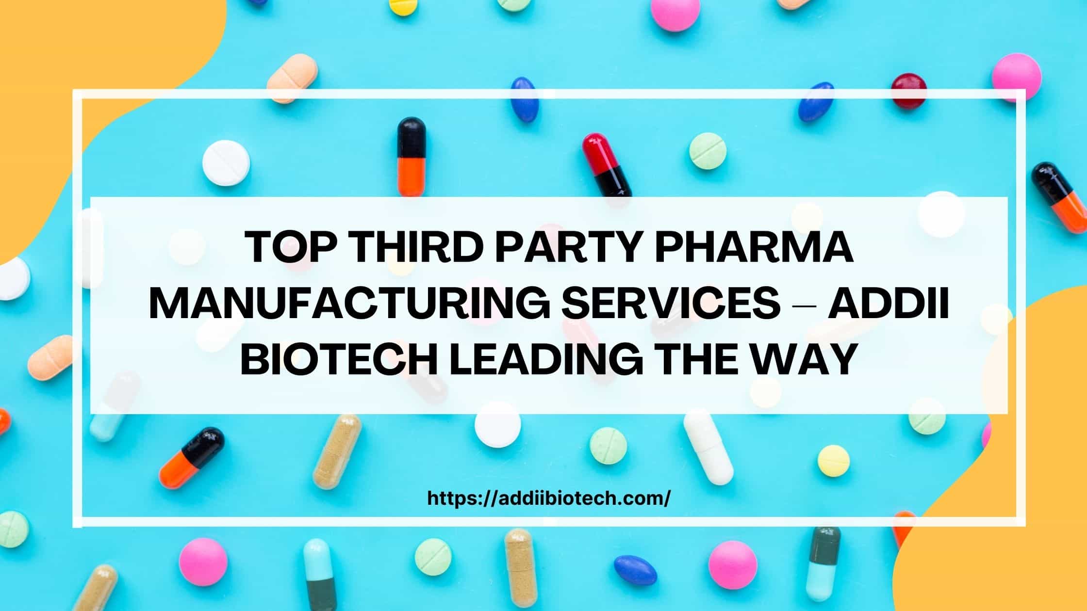 Top Third Party Pharma Manufacturing Services – Addii Biotech Leading the Way